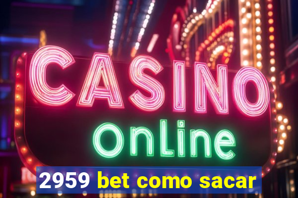 2959 bet como sacar